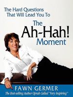 The Ah-Ha! Moment 097954663X Book Cover