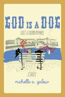 God Is a Dog: Lost and Found in Paris 1483425312 Book Cover