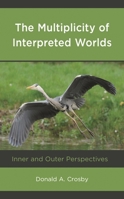 The Multiplicity of Interpreted Worlds: Inner and Outer Perspectives 1666906506 Book Cover