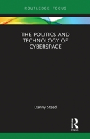 The Politics and Technology of Cyberspace 0367787997 Book Cover
