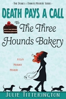 Death Pays A Call To The Three Hounds Bakery: A Cozy Murder Mystery (The Doxies & Donuts Mystery) 1967111022 Book Cover