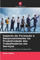 Impacto da Formação e Desenvolvimento na Produtividade dos Trabalhadores em Serviços: Gestão da qualidade total nas organizações 6206255204 Book Cover