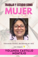 Trabajo y estudio como MUJER: Venciendo miedos: decidiendo ser libre (Spanish Edition) B0FJ8SBVYW Book Cover