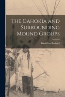 The Cahokia and Surrounding Mound Groups - Primary Source Edition 101648674X Book Cover