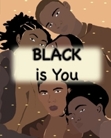 Black is You: Inspirational Poem Love yourself for Children Men and Woman 1912675714 Book Cover