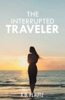 The Interrupted Traveler 1643147951 Book Cover