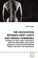 THE ASSOCIATION BETWEEN JOINT LAXITY AND FEMALE HORMONES: CHANGES IN JOINT LAXITY ASSOCIATED WITH THE MENSTRUAL CYCLE, WITH PREGNANCY, WITH THE POST-PARTUM PERIOD, AND WITH THE MENOPAUSE 3639140168 Book Cover