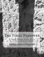 The Final Passover: A Word-Phrase Study of the Last Days of Jesus Christ 1887309241 Book Cover