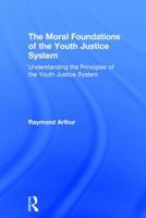 The Moral Foundations of the Youth Justice System: Understanding the Principles of the Youth Justice System 1138781665 Book Cover