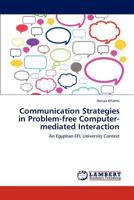 Communication Strategies in Problem-free Computer-mediated Interaction: An Egyptian EFL University Context 3846584460 Book Cover