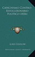 Catechismo Contro-Rivoluzionario Politico (1836) 1167611616 Book Cover