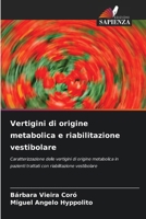 Vertigini di origine metabolica e riabilitazione vestibolare: Caratterizzazione delle vertigini di origine metabolica in pazienti trattati con riabilitazione vestibolare (Italian Edition) 6208761328 Book Cover