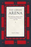 The Libyan Arena: The United States, Britain, and the Council of Foreign Ministers, 1945-1948 (American Diplomatic History) 087338511X Book Cover