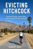 Evicting Hitchcock: Intentional Eating, Desert Miles, and the Long Ride Back to Myself B0HG2TQVV1 Book Cover