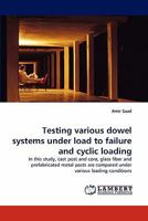 Testing various dowel systems under load to failure and cyclic loading 384336351X Book Cover