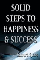 SOLID STEPS To HAPPINESS & SUCCESS: Think Right ~ Do Right ~ Be Right! 0999874500 Book Cover