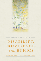 Disability, Providence, and Ethics: Bridging Gaps, Transforming Lives 1481300660 Book Cover