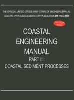 Coastal Engineering Manual Part III: Coastal Sediment Processes (Em 1110-2-1100) 1782661921 Book Cover
