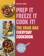 Prep it, Freeze it, Cook it! The Grab Bag Everyday Cookbook 1805702777 Book Cover