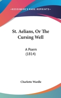 St. Aelians, Or The Cursing Well: A Poem 1241033420 Book Cover