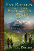 Eva Roblins and the Enchanted Gate Book One: Return of the Princess 0986186112 Book Cover