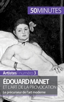 Édouard Manet et l'art de la provocation: Le précurseur de l'art moderne 2806257735 Book Cover
