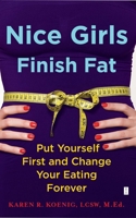 Nice Girls Finish Fat: Put Yourself First and Change Your Eating Forever 1416592644 Book Cover