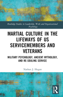 Martial Culture in the Lifeways of US Servicemembers and Veterans: Military Psychology, Ancient Mythology, and Re-Souling Service 1032601361 Book Cover