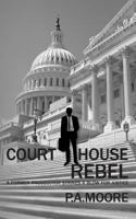 Courthouse Rebel: A Former Prosecutor Strikes a Blow for Justice (Thriller) 1492973785 Book Cover