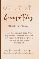 Grace for Today 31 Daily Devotionals: 31 Days of Reflection on God's Grace and Love B0DTG7VR1M Book Cover