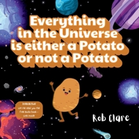 Everything in the Universe is either a potato or not a potato 1764074424 Book Cover
