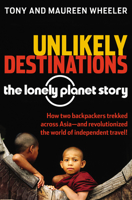 Unlikely Destinations: The Lonely Planet Story 0794605230 Book Cover