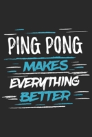 Ping Pong Makes Everything Better: Funny Cool Ping Pong Journal Notebook Workbook Diary Planner - 6x9 - 120 Blank Pages With A Quote On The Cover. Cute Gift For Ping Pong Players, Coaches, Table Tenni 1697498663 Book Cover