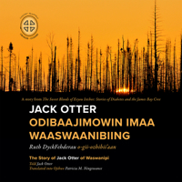 Jack Otter Odibaajimowin Imaa Waaswaanibiing: The Story of Jack Otter of Waswanipi 0973054263 Book Cover