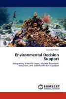 Environmental Decision Support: Integrating Scientific Input, Models, Economic Valuation, and Stakeholder Participation 3659229237 Book Cover