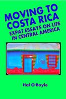 Moving to Costa Rica: Expat Essays on Life in Central America 0615387675 Book Cover