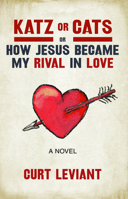 Katz or Cats: Or, How Jesus Became My Rival in Love 1945814454 Book Cover