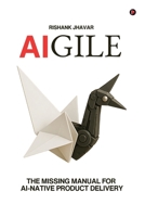 AIGILE: The Missing Manual for AI-Native Product Delivery B0FKPFMSRK Book Cover