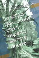La soglia da varcare che ti aspetta sempre aperta (Italian Edition) B0FS7LV667 Book Cover