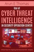 Use of Cyber Threat Intelligence in Security Operation Center 1641365242 Book Cover