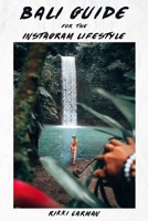 Bali Guide for the Instagram Lifestyle : An Influencers Guide to the Secrets of Travel Photography in Bali 1733165703 Book Cover