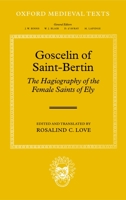 Goscelin of Saint-Bertin: The Hagiography of the Female Saints of Ely (Oxford Medieval Texts) 0198208154 Book Cover