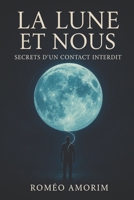 La Lune et Nous - Secrets d'un contact interdit (French Edition) B0FNWMGMDG Book Cover