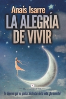 La Alegría de Vivir: Te dijeron que no podías disfrutar de la vida. ¿Lo creíste? (Saga La Alegría de Vivir) (Spanish Edition) 8412270703 Book Cover