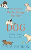 100 Ways to Be As Happy As Your Dog 1473689198 Book Cover