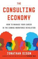 The Consulting Economy: How to Manage Your Career in the Coming Workforce Revolution 1619616076 Book Cover