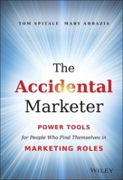 The Accidental Marketer: Power Tools for People Who Find Themselves in Marketing Roles 1118797418 Book Cover