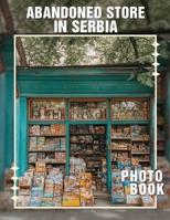 Abandoned Store in Serbia Photo Book: Exploring 40 High-Resolution Images of Forgotten Shops and Captivating Stories B0DQ5VXXS9 Book Cover