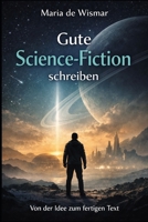 Gute Science-Fiction schreiben (German Edition) B0GWFB11J2 Book Cover