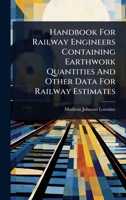Handbook For Railway Engineers Containing Earthwork Quantities And Other Data For Railway Estimates 1024918858 Book Cover